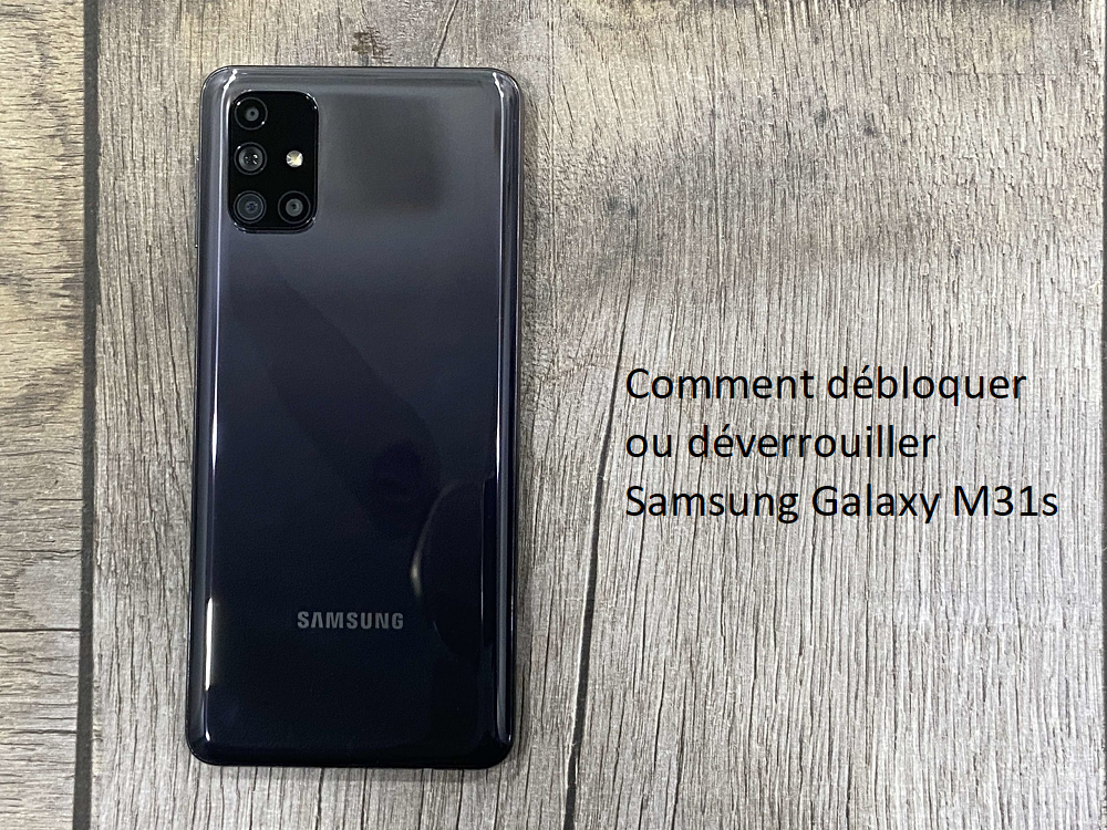 Comment débloquer ou déverrouiller Samsung Galaxy M31s