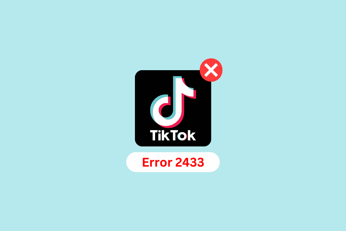 Comment réparer l'erreur TikTok 2433